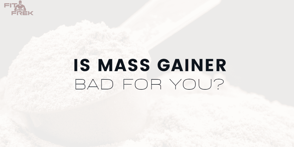 Is Mass Gainer Bad For You? FitFrek