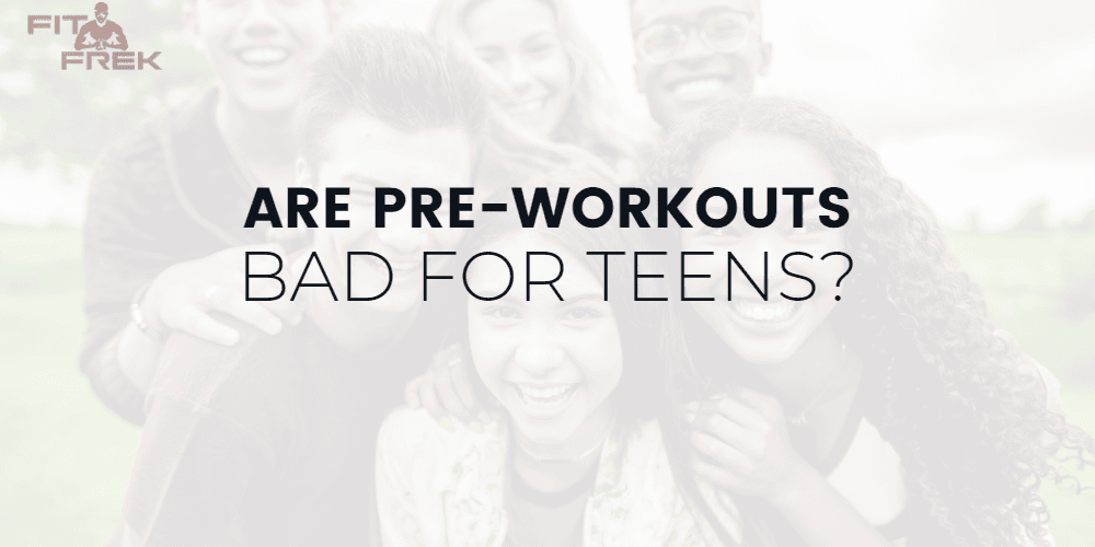 Is PreWorkout Bad For Teens or Safe? Should They Take It? FitFrek