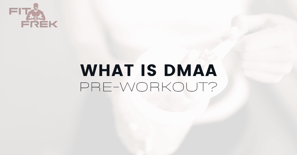 What Is DMAA PreWorkout? FitFrek
