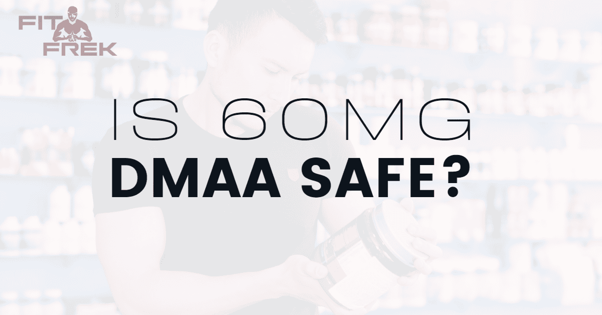 Is 60mg DMAA Safe? FitFrek