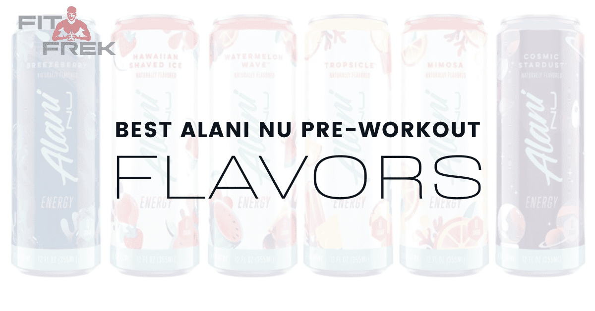 5 Best Alani Nu PreWorkout Flavors Ranked In 2024 FitFrek
