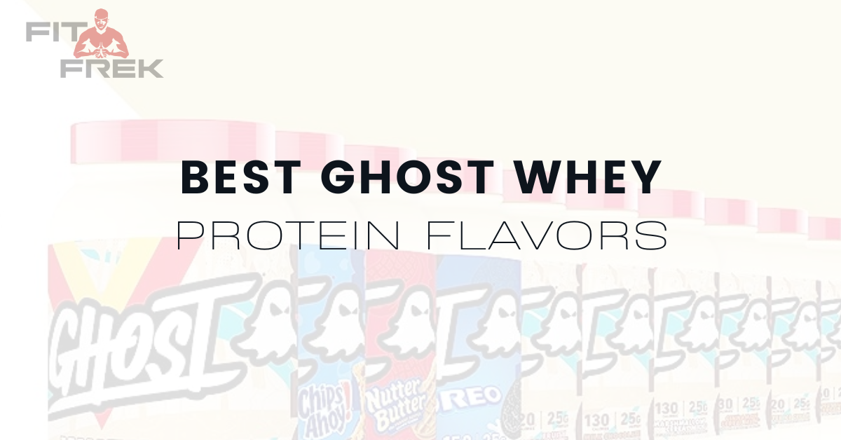 10 Best Ghost Whey Protein Flavors Ranked In 2024 FitFrek