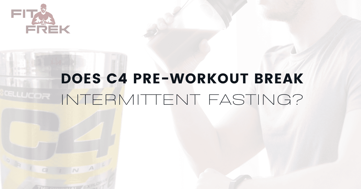 Does C4 PreWorkout Break Intermittent Fasting? FitFrek