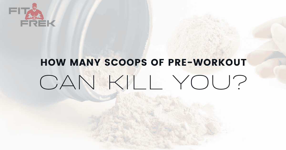 How Many Scoops Of PreWorkout Can Kill You? FitFrek