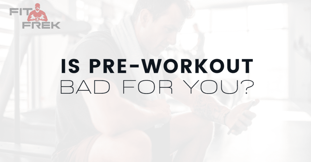 Is PreWorkout Bad For You? FitFrek