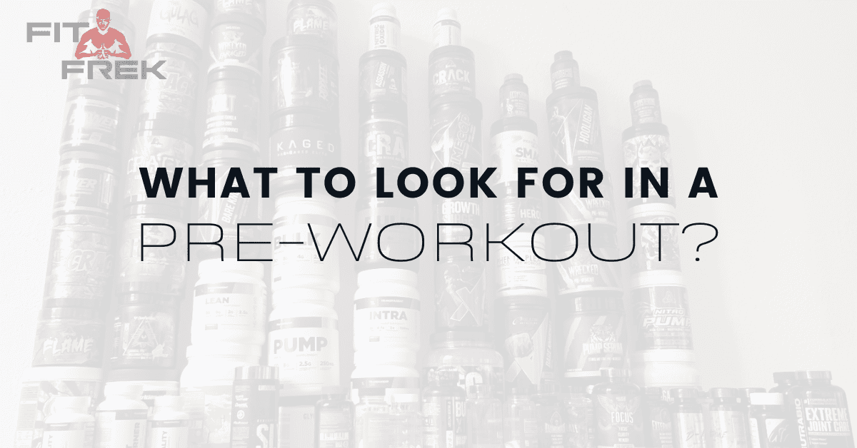 What To Look For In A PreWorkout? FitFrek