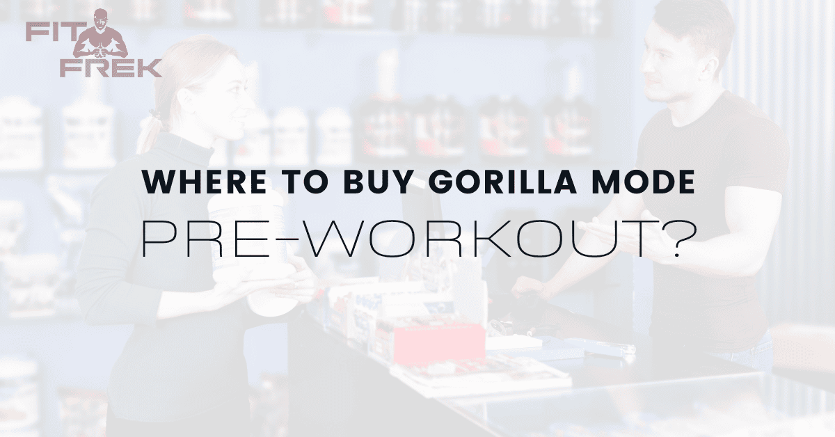 Where To Buy Gorilla Mode PreWorkout? FitFrek