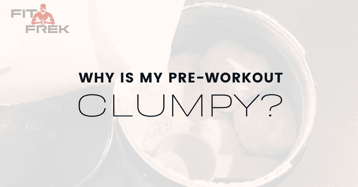Why Is My PreWorkout Clumpy? FitFrek