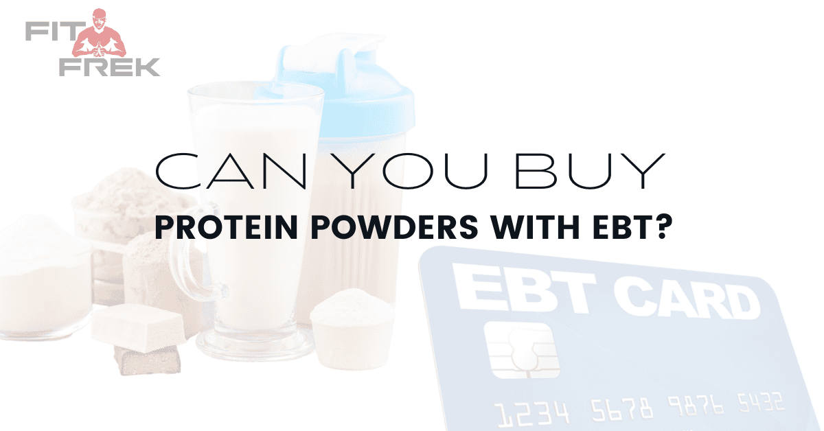 Can You Buy Protein Powders With EBT? FitFrek