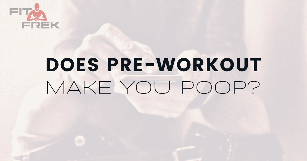 Does PreWorkout Make You Poop? FitFrek