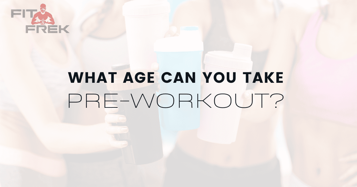 What Age Can You Take PreWorkout? FitFrek