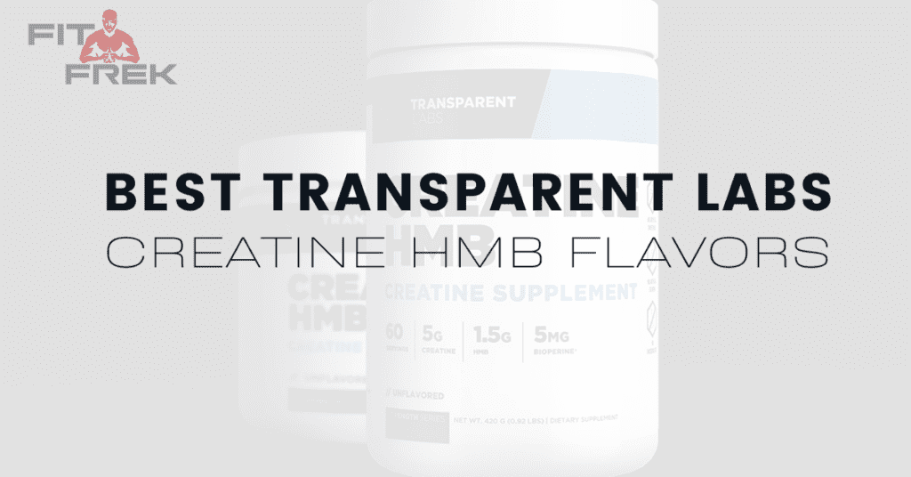 Best Transparent Labs Creatine HMB Flavors: Top 3 Ranked