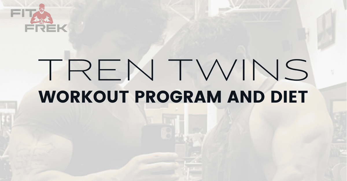 Tren Twins Workout Program And Diet In 2024 Fitfrek 2490