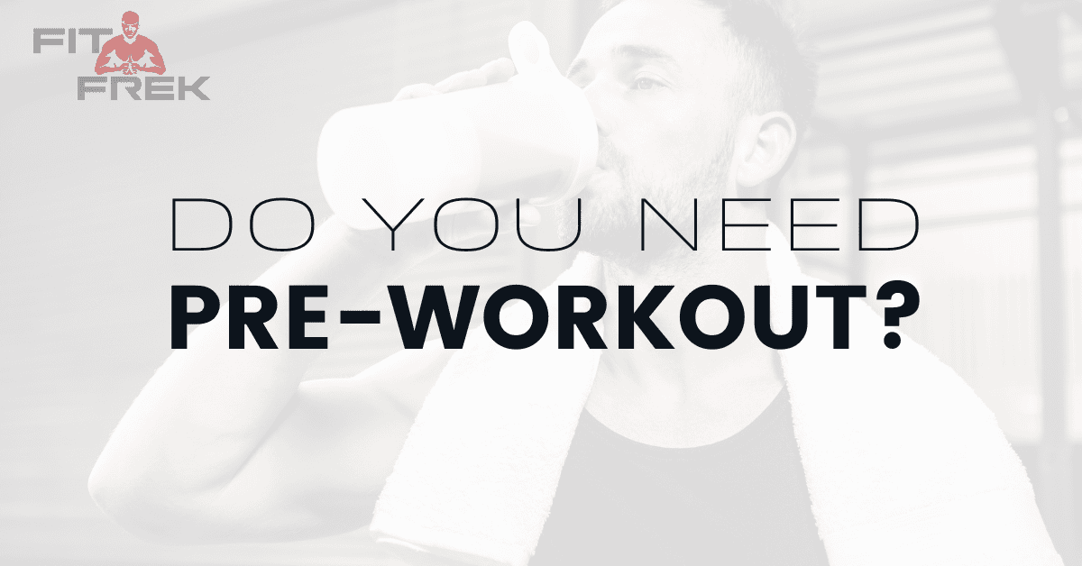 Do You Need PreWorkout? FitFrek